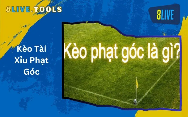 Kèo Tài Xỉu Phạt Góc